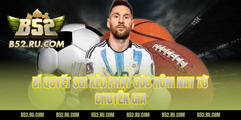 Bí quyết soi kèo phạt góc hôm nay từ chuyên gia