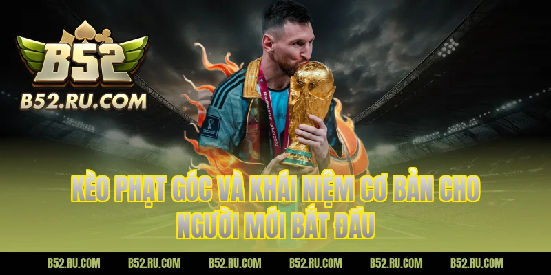 Kèo phạt góc và khái niệm cơ bản cho người mới bắt đầu