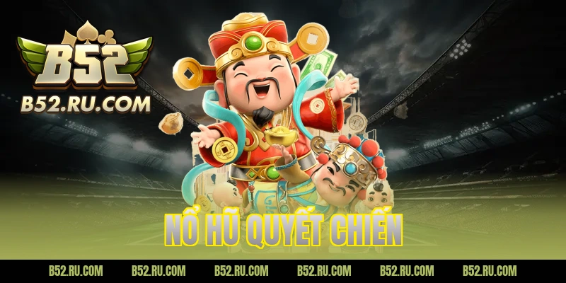 Nổ Hũ Quyết Chiến